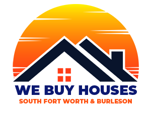 We Buy Houses South Fort Worth TX & Burleson Texas – Cash Home Buyers